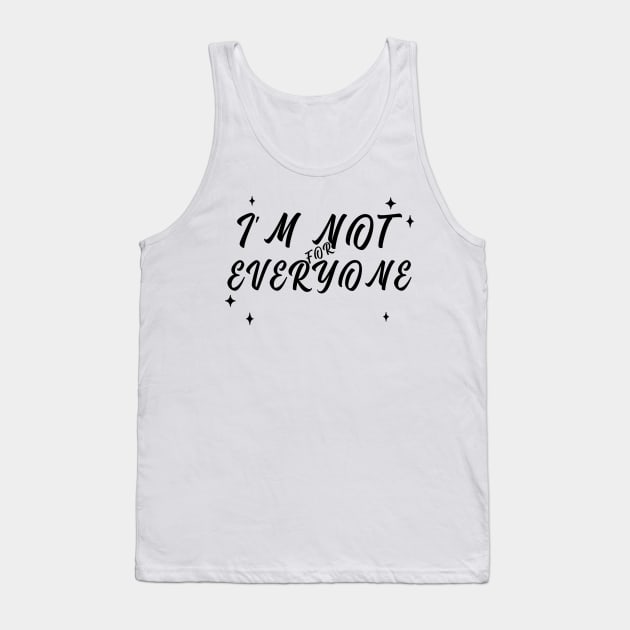 Im Not for Everyone. Funny Sarcastic Anti Social Quote for Those that Just Dont Give A Fuck What People Think. Tank Top by That Cheeky Tee